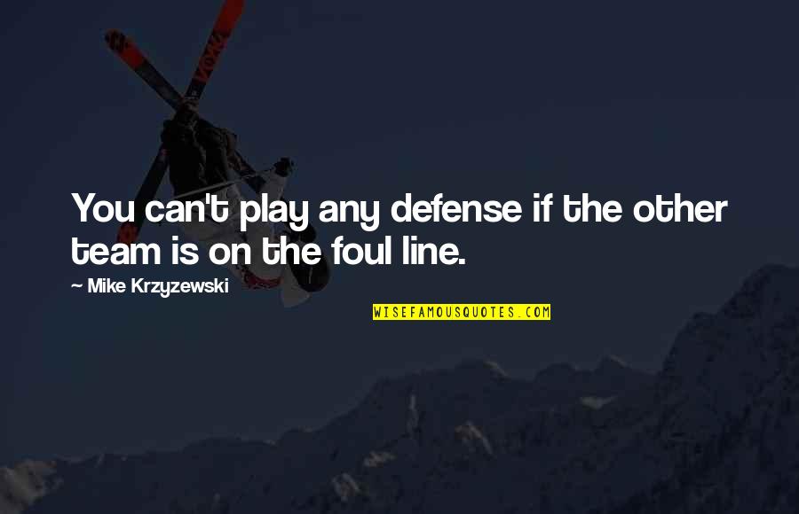 Bushfires In Western Quotes By Mike Krzyzewski: You can't play any defense if the other Bushfires In Western Quotes By Mike Krzyzewski: You can't play any defense if the other