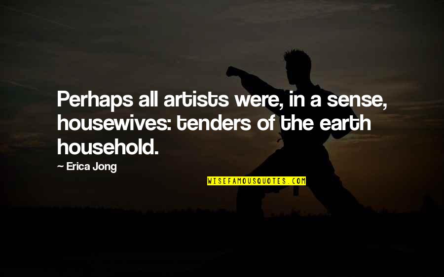 Bushi Matsumura Quotes By Erica Jong: Perhaps all artists were, in a sense, housewives: