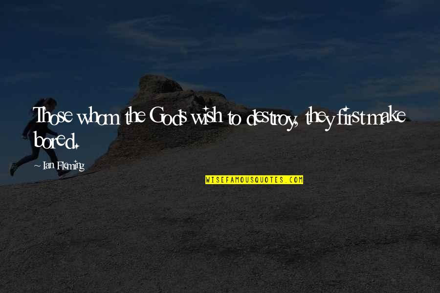 Bushido Courage Quotes By Ian Fleming: Those whom the Gods wish to destroy, they