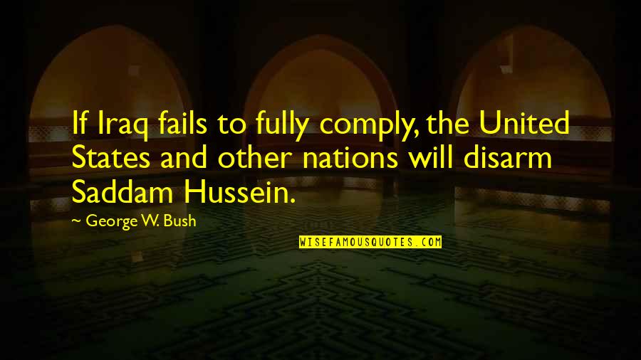 Bushido Way Of The Samurai Quotes By George W. Bush: If Iraq fails to fully comply, the United