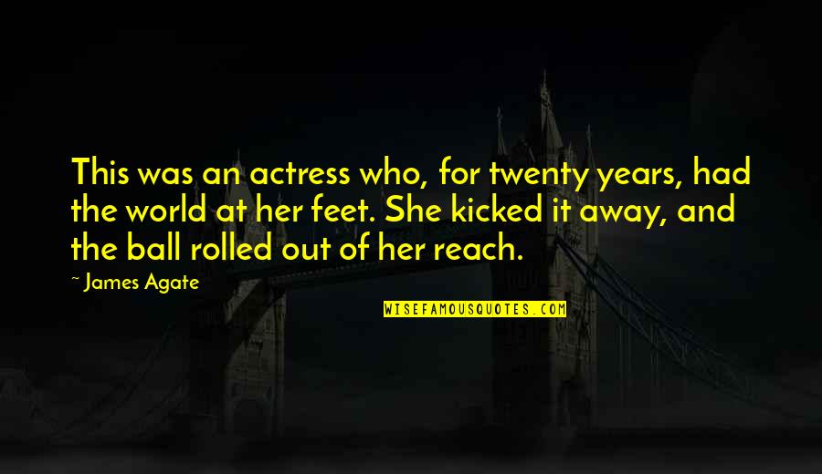 Bushie Quotes By James Agate: This was an actress who, for twenty years,