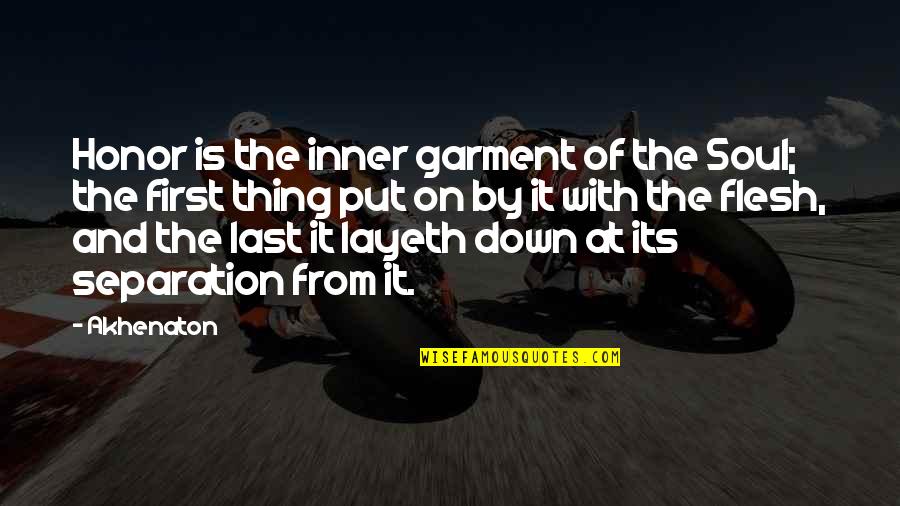 Bushies Art Quotes By Akhenaton: Honor is the inner garment of the Soul; Bushies Art Quotes By Akhenaton: Honor is the inner garment of the Soul;