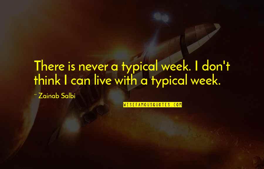 Bushisms Calendar Quotes By Zainab Salbi: There is never a typical week. I don't