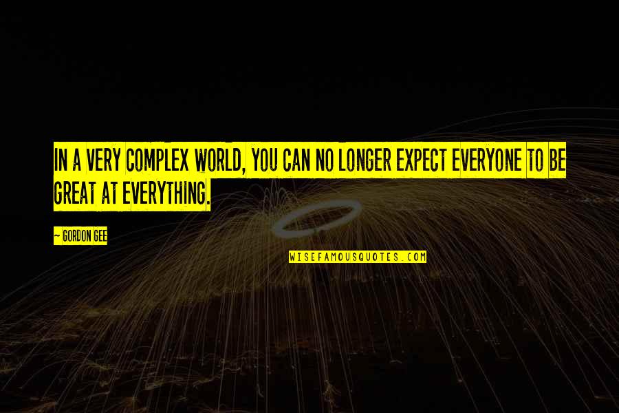 Bushkin Moving Quotes By Gordon Gee: In a very complex world, you can no