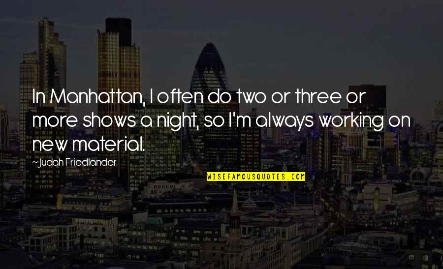 Bushkin Moving Quotes By Judah Friedlander: In Manhattan, I often do two or three Bushkin Moving Quotes By Judah Friedlander: In Manhattan, I often do two or three