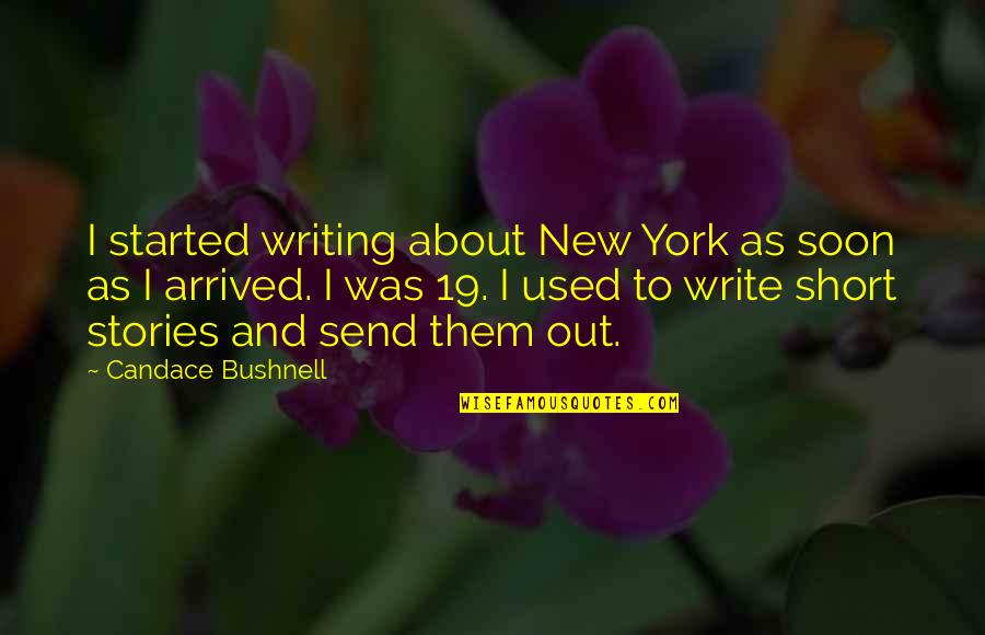Bushnell Quotes By Candace Bushnell: I started writing about New York as soon
