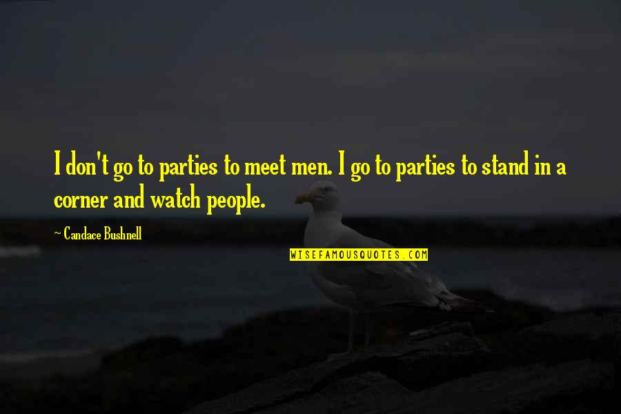 Bushnell Quotes By Candace Bushnell: I don't go to parties to meet men.