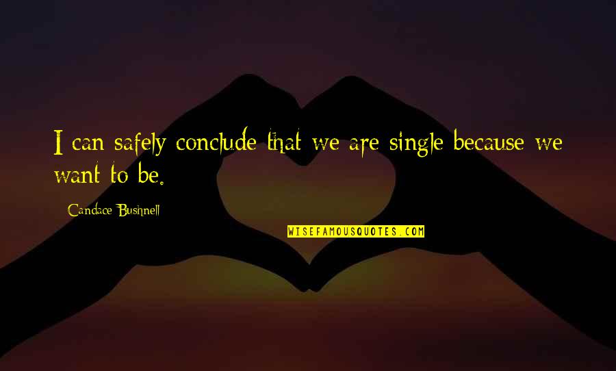 Bushnell Quotes By Candace Bushnell: I can safely conclude that we are single