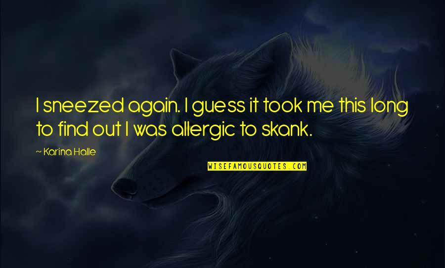 Bushra Rehman Quotes By Karina Halle: I sneezed again. I guess it took me