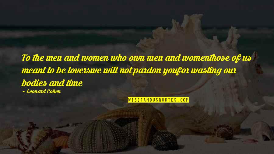 Bushrod Washington Quotes By Leonard Cohen: To the men and women who own men