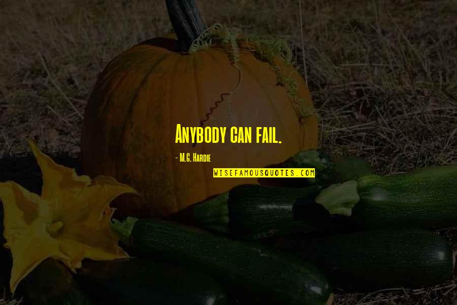 Bushwackers Quotes By M.G. Hardie: Anybody can fail.