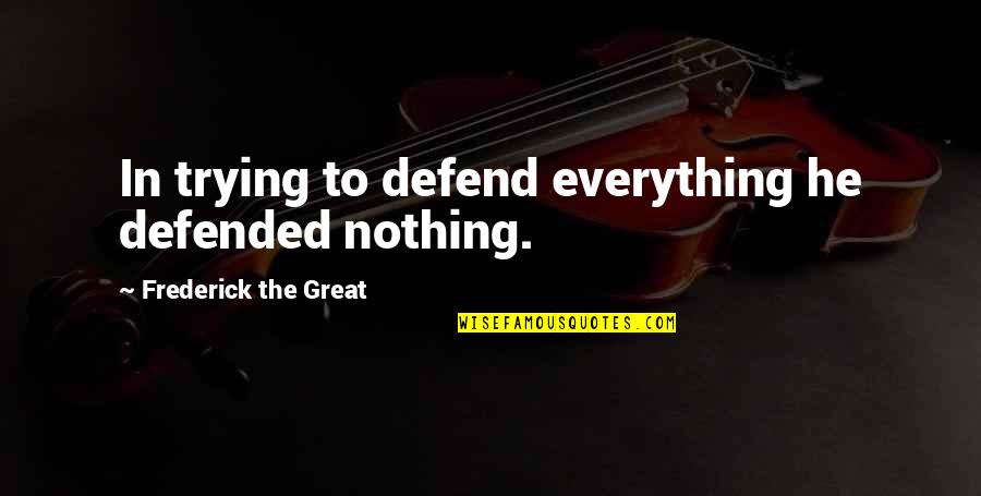 Bushwhackers Recipe Quotes By Frederick The Great: In trying to defend everything he defended nothing. Bushwhackers Recipe Quotes By Frederick The Great: In trying to defend everything he defended nothing.
