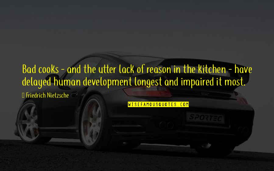 Bushwhackers Tualatin Quotes By Friedrich Nietzsche: Bad cooks - and the utter lack of Bushwhackers Tualatin Quotes By Friedrich Nietzsche: Bad cooks - and the utter lack of