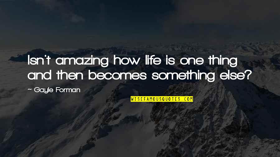 Bushwick Platform Quotes By Gayle Forman: Isn't amazing how life is one thing and