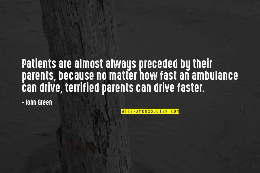 Bushwick Platform Quotes By John Green: Patients are almost always preceded by their parents, Bushwick Platform Quotes By John Green: Patients are almost always preceded by their parents,