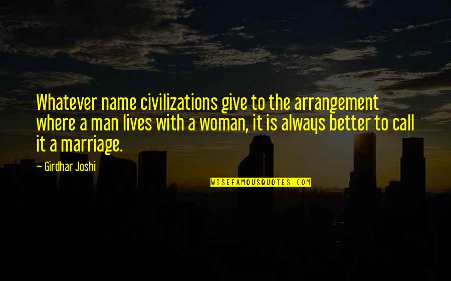 Bushy Hair Quotes By Girdhar Joshi: Whatever name civilizations give to the arrangement where
