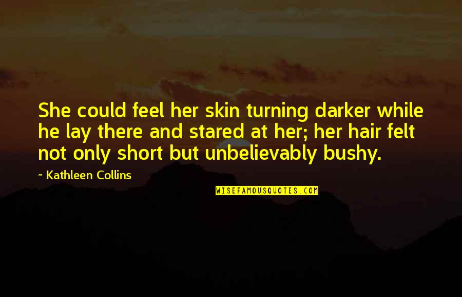 Bushy Hair Quotes By Kathleen Collins: She could feel her skin turning darker while