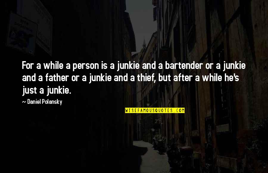 Busied Quotes By Daniel Polansky: For a while a person is a junkie