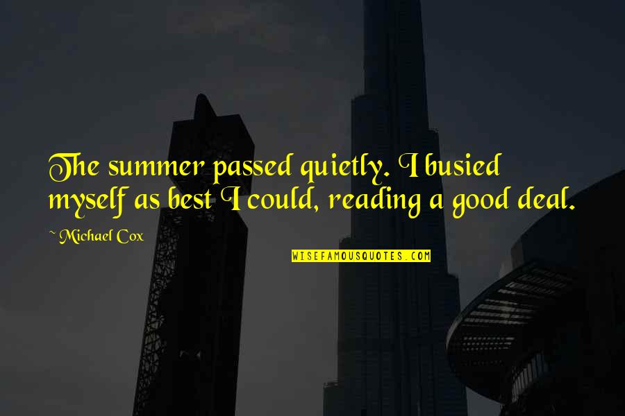 Busied Quotes By Michael Cox: The summer passed quietly. I busied myself as