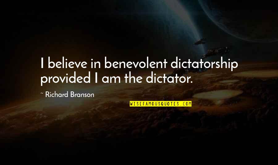 Busiek Park Quotes By Richard Branson: I believe in benevolent dictatorship provided I am Busiek Park Quotes By Richard Branson: I believe in benevolent dictatorship provided I am
