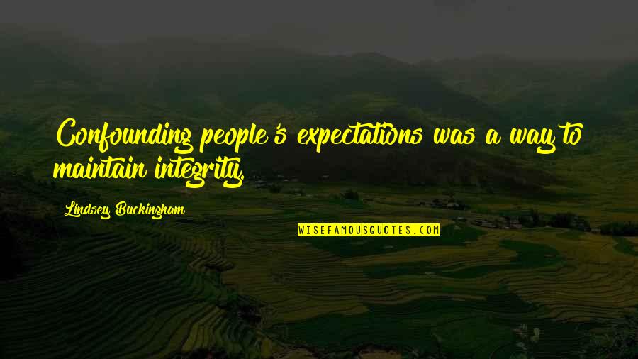 Busiello Associates Quotes By Lindsey Buckingham: Confounding people's expectations was a way to maintain