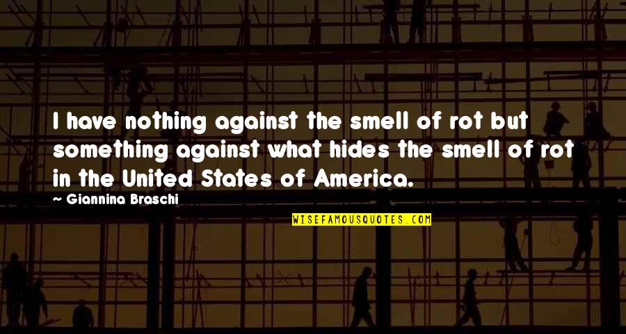Busieness Quotes By Giannina Braschi: I have nothing against the smell of rot Busieness Quotes By Giannina Braschi: I have nothing against the smell of rot
