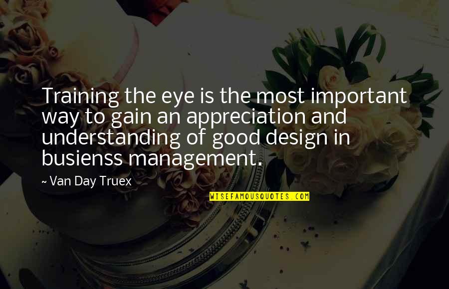 Busienss Quotes By Van Day Truex: Training the eye is the most important way