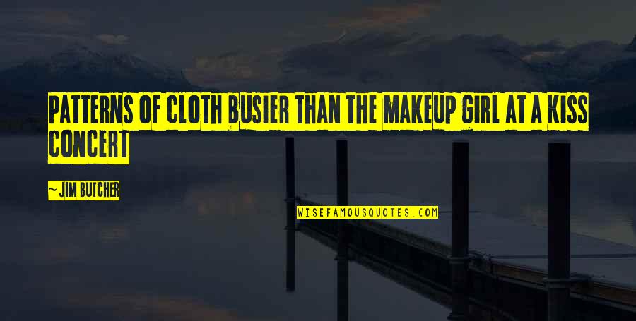 Busier Quotes By Jim Butcher: Patterns of cloth busier than the makeup girl
