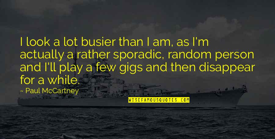 Busier Quotes By Paul McCartney: I look a lot busier than I am,