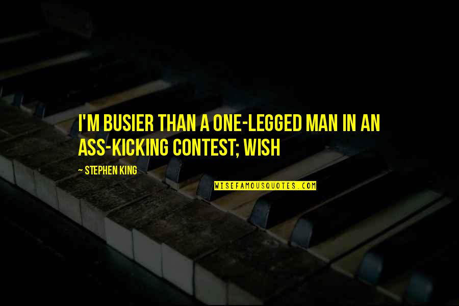 Busier Quotes By Stephen King: I'm busier than a one-legged man in an