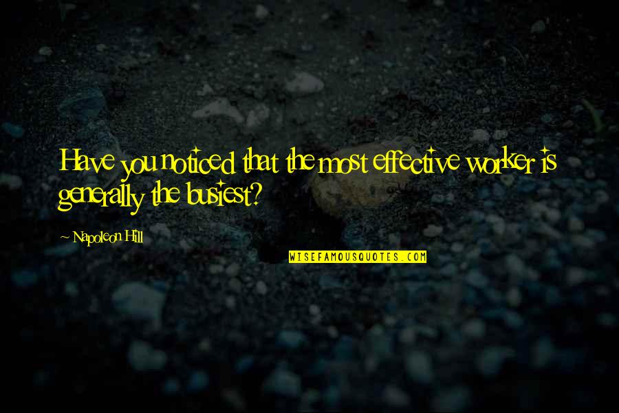 Busiest Quotes By Napoleon Hill: Have you noticed that the most effective worker