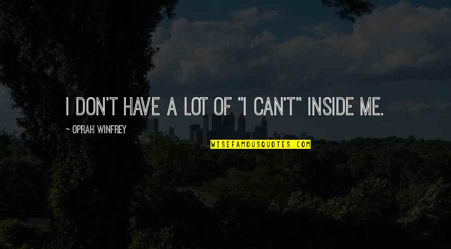 Busines Quotes By Oprah Winfrey: I don't have a lot of "I can't"