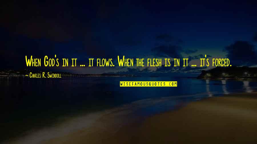 Business 2005 Movie Quotes By Charles R. Swindoll: When God's in it ... it flows. When