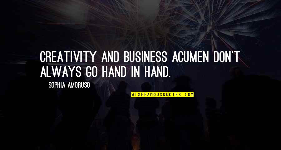 Business Acumen Quotes By Sophia Amoruso: Creativity and business acumen don't always go hand