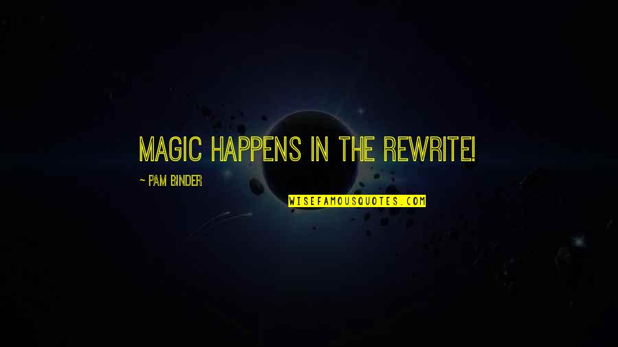 Business Adaptability Quotes By Pam Binder: Magic happens in the rewrite!