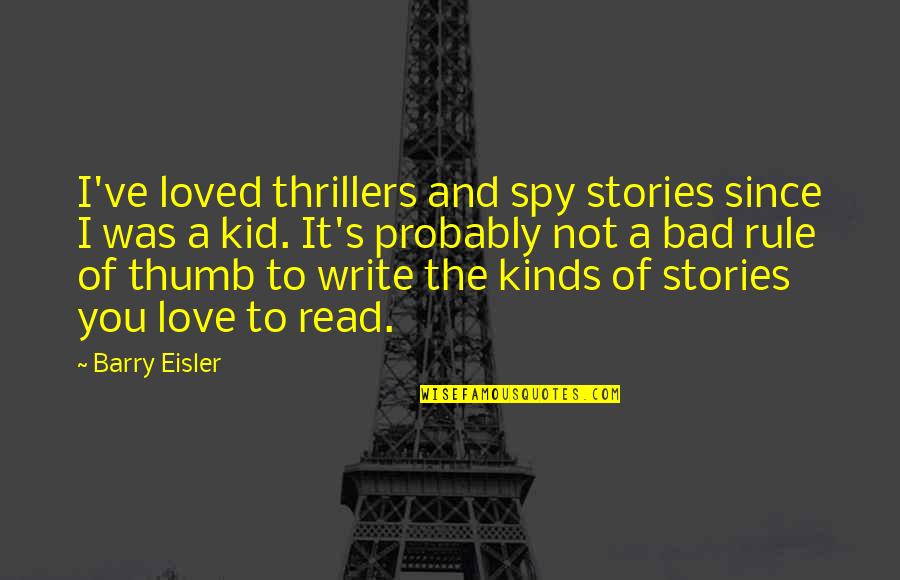 Business Administration Quotes By Barry Eisler: I've loved thrillers and spy stories since I