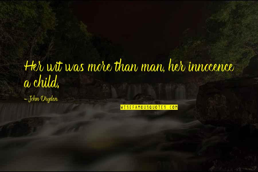 Business Administration Quotes By John Dryden: Her wit was more than man, her innocence Business Administration Quotes By John Dryden: Her wit was more than man, her innocence
