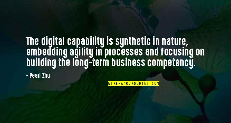 Business Agility Quotes By Pearl Zhu: The digital capability is synthetic in nature, embedding