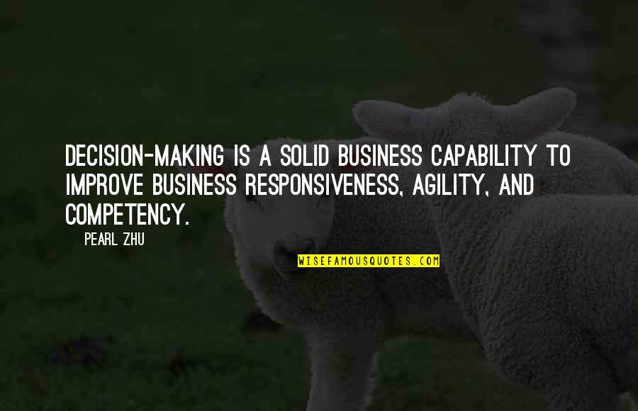 Business Agility Quotes By Pearl Zhu: Decision-making is a solid business capability to improve