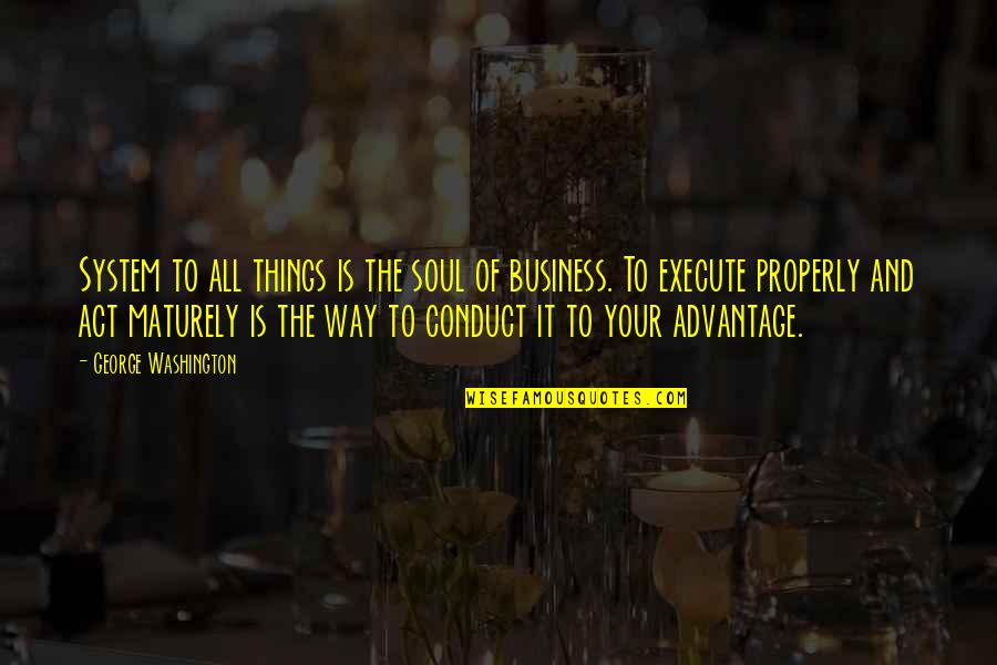 Business All Quotes By George Washington: System to all things is the soul of Business All Quotes By George Washington: System to all things is the soul of