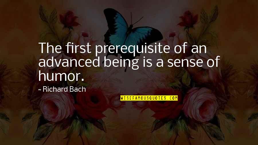 Business Analysis Inspirational Quotes By Richard Bach: The first prerequisite of an advanced being is