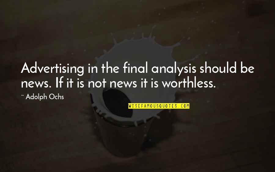 Business Analysis Quotes By Adolph Ochs: Advertising in the final analysis should be news.