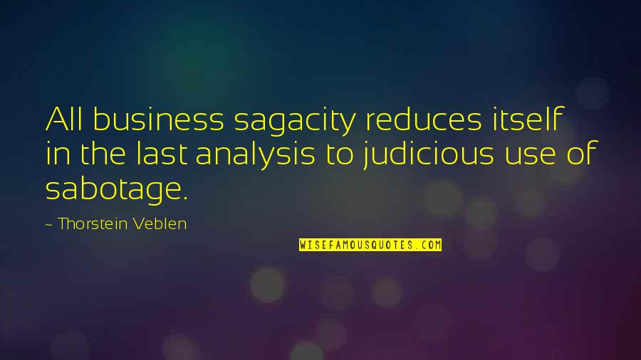 Business Analysis Quotes By Thorstein Veblen: All business sagacity reduces itself in the last