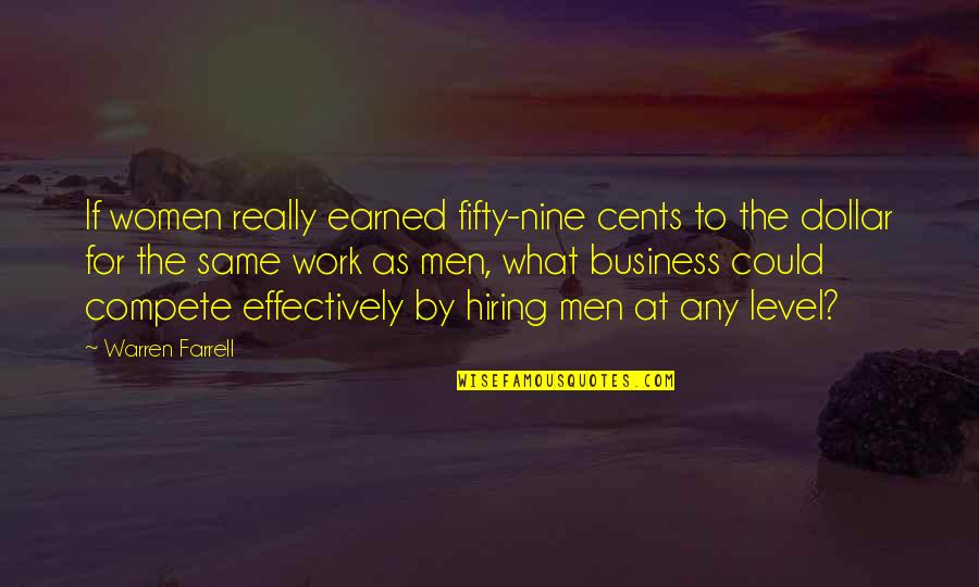 Business And Competition Quotes By Warren Farrell: If women really earned fifty-nine cents to the