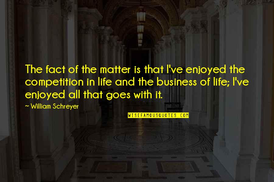 Business And Competition Quotes By William Schreyer: The fact of the matter is that I've