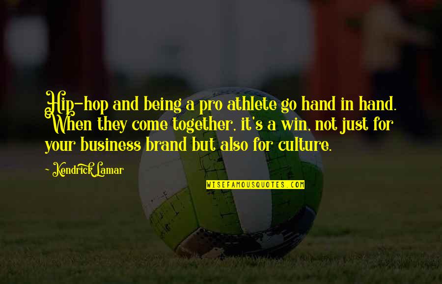 Business And Culture Quotes By Kendrick Lamar: Hip-hop and being a pro athlete go hand