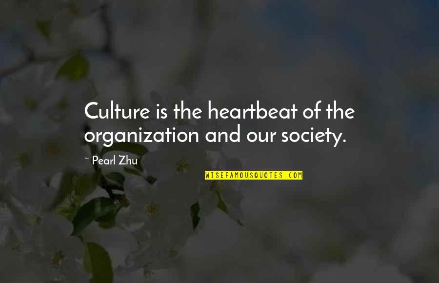 Business And Culture Quotes By Pearl Zhu: Culture is the heartbeat of the organization and