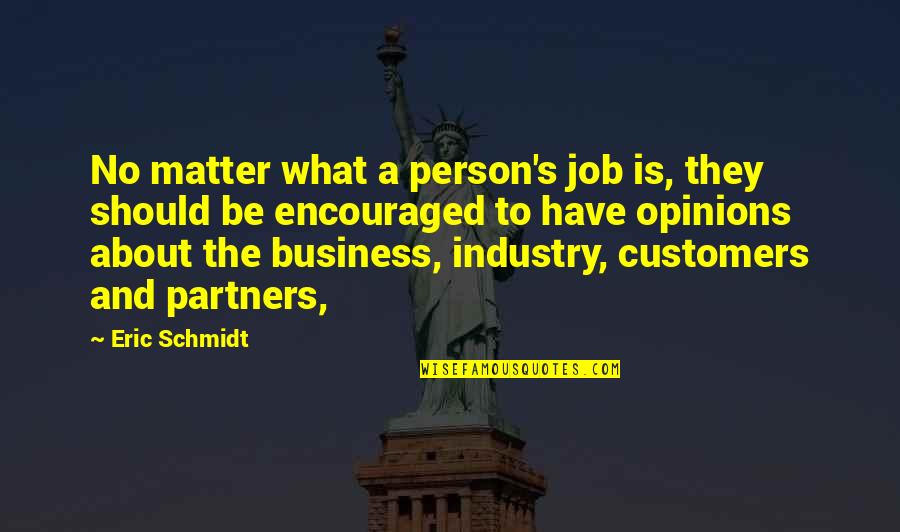 Business And Customers Quotes By Eric Schmidt: No matter what a person's job is, they Business And Customers Quotes By Eric Schmidt: No matter what a person's job is, they
