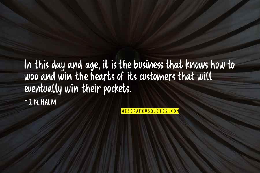 Business And Customers Quotes By J. N. HALM: In this day and age, it is the
