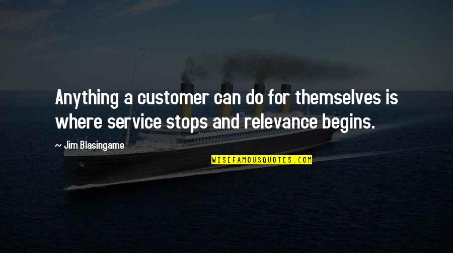 Business And Customers Quotes By Jim Blasingame: Anything a customer can do for themselves is